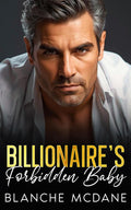 Billionaire's Forbidden Baby: An Age Gap, Best Friend’s Dad, Surprise Pregnancy Romance (The Whitmore Legacy)