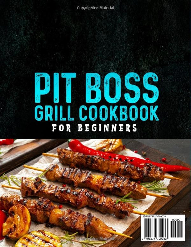 Pit Boss Grill Cookbook for Beginners: Super-Tasty & Easy Pit Boss Smoker Recipes with Step-By-Step Wood Pellet Grilling | For Tender Meats, Smoky Vegetables, and Pro-Quality Results Every Time