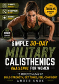Simple 30-Day Military Calisthenics Challenge for Women: The 15-Minute No-Equipment Home Workout Plan to Build Strength, Get Toned and Feel Confident - Fits Any Schedule, No Gym, Beginner Friendly
