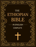 The Ethiopian Bible In English Complete: Including Book of Enoch, Jubilees, Susannah, Meqabyan, Tobit, Judith and More