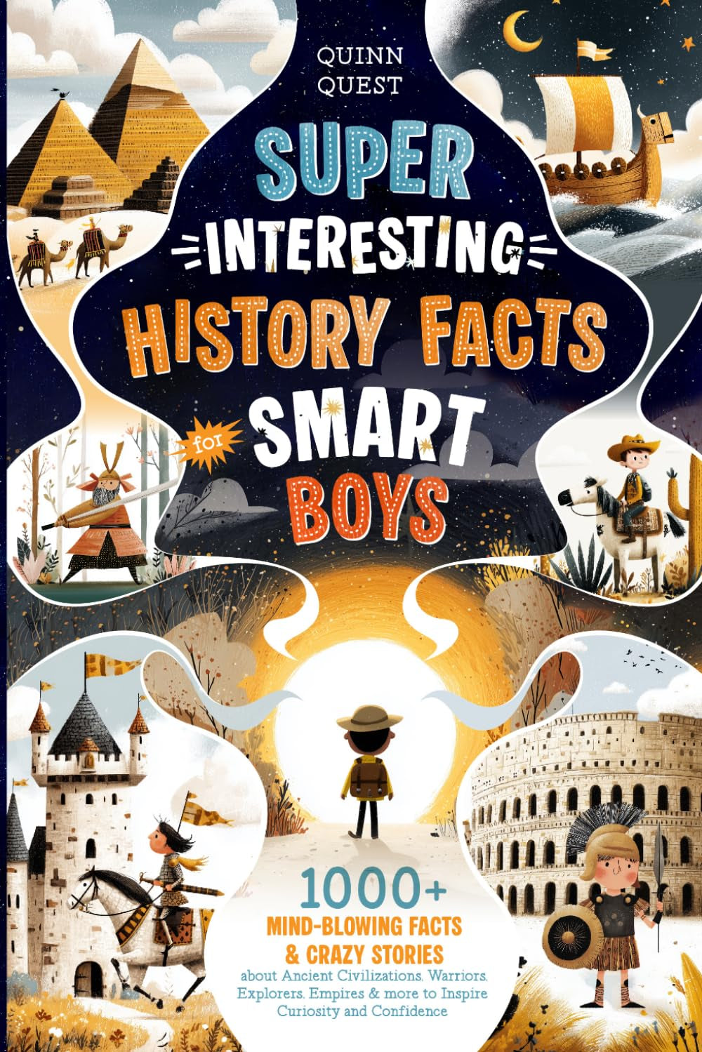 Super Interesting History Facts for Smart Boys: 1000+ Mind-Blowing Facts & Crazy Stories About Ancient Civilizations, Warriors, Explorers, Empires & ... Confidence (Brain Boosting Gifts for Kids)