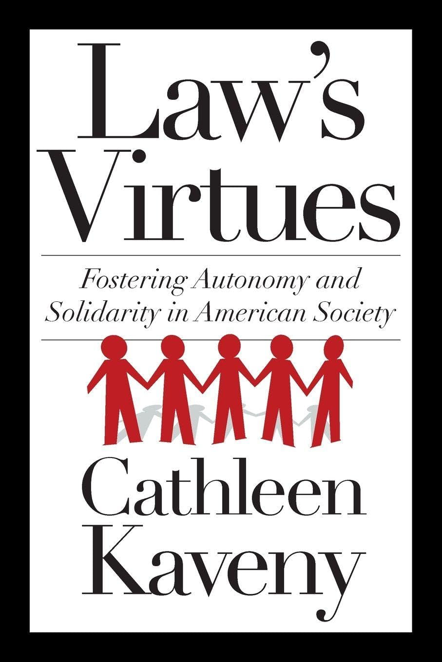 Law's Virtues: Fostering Autonomy and Solidarity in American Society (Moral Traditions)