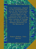 A law dictionary, adapted to the Constitution and laws of the United States of America, and of the several States of the American Union : with ... is added Kelham's Dictionary of the Norman an