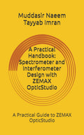 A Practical Handbook: Spectrometer and Interferometer Design with ZEMAX OpticStudio