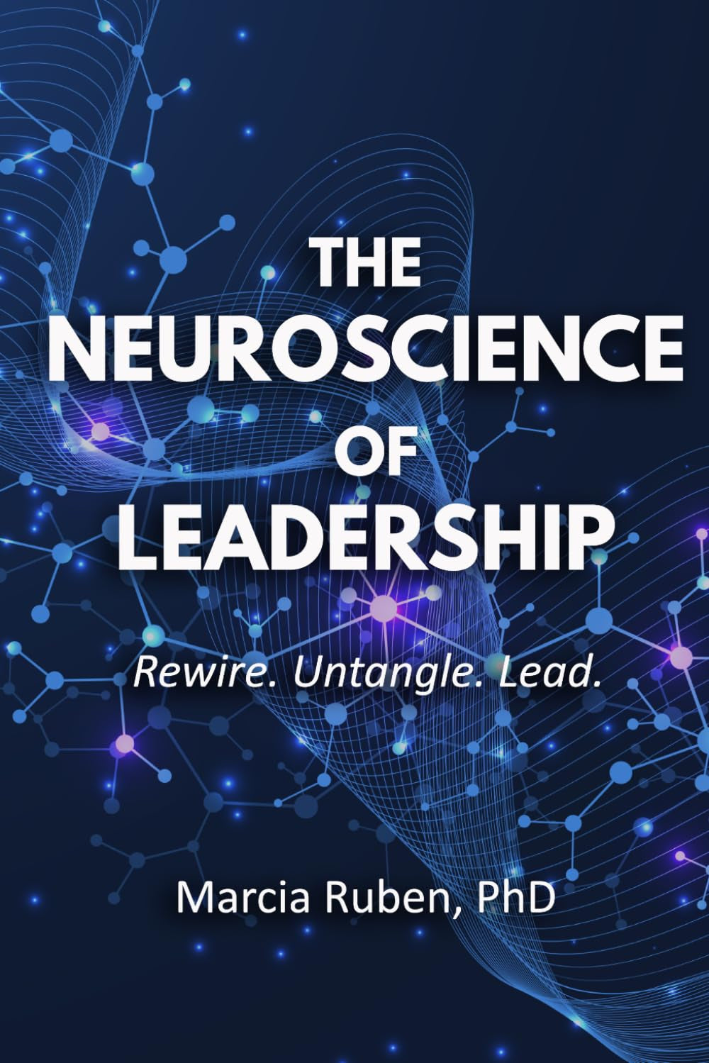 The Neuroscience of Leadership: Rewire. Untangle. Lead.