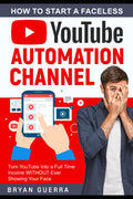 How to Start a Faceless YouTube Automation Channel: Turn YouTube Into a Full Time Income WITHOUT Ever Showing Your Face