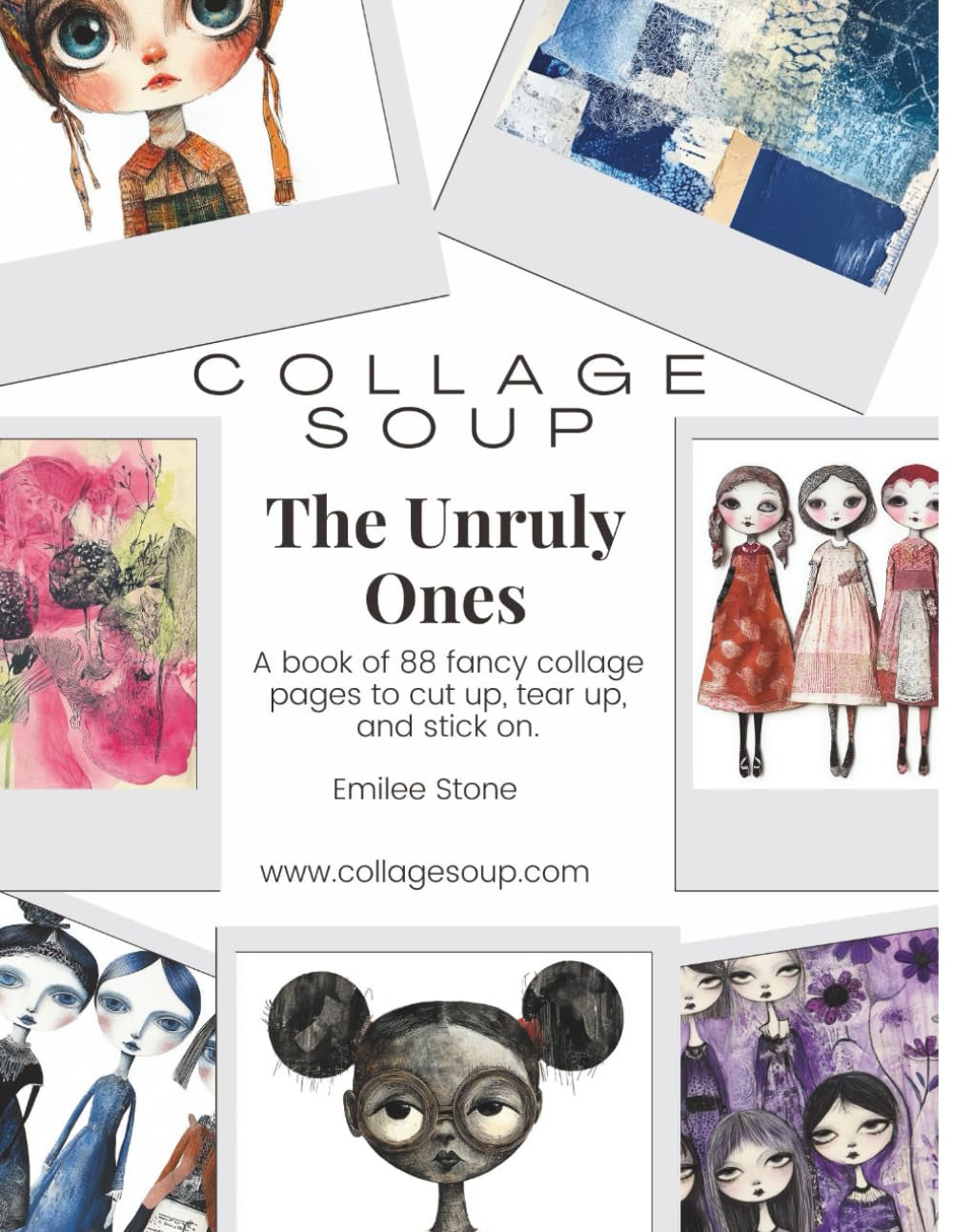 The Unruly Ones by Collage Soup | Rebellious, Bold, Cute Collage Imagery & Creative Elements: A fun and cute cut and glue book with adorable scrappy dolls to cut up, tear up, & stick on.