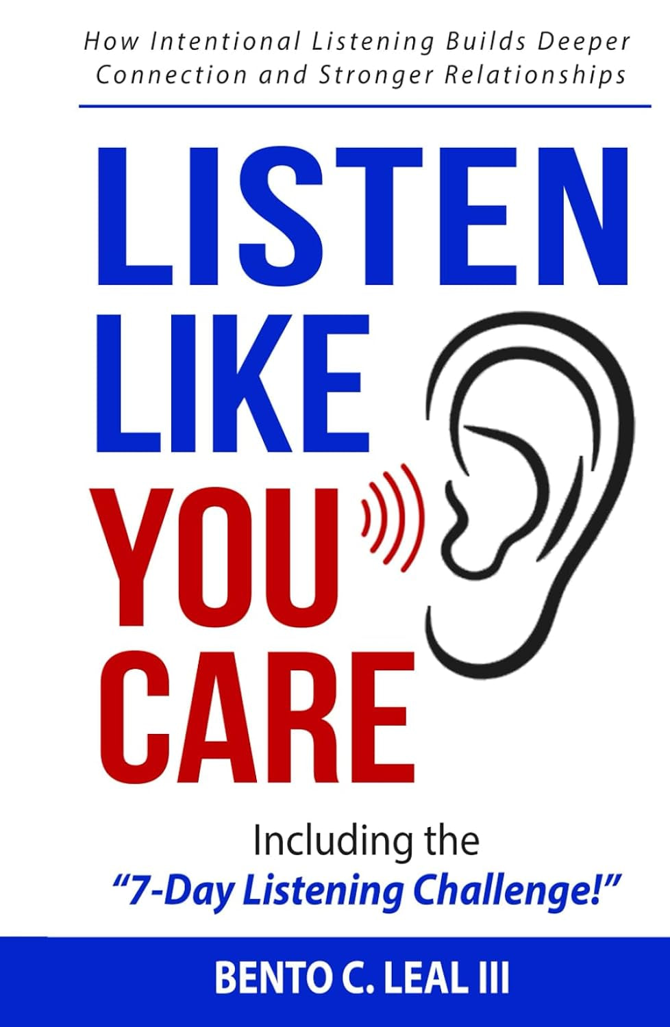 Listen Like You Care: How Intentional Listening Builds Deeper Connection and Stronger Relationships (Relationship Skills Series)