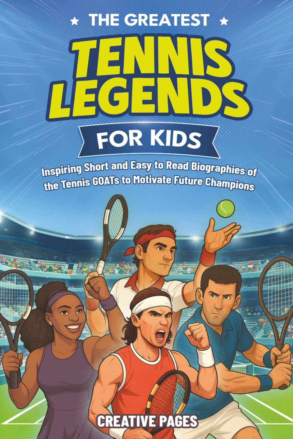 The Greatest Tennis Legends for Kids: Inspiring Short and Easy to Read Biographies of the Tennis GOATs to Motivate Future Champions (The Best Sports Stories for Kids)