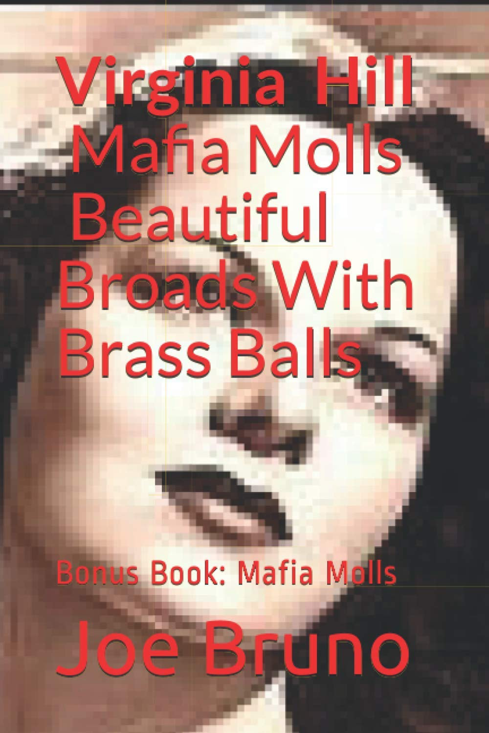 Virginia Hill - Mafia Molls - Beautiful Broads With Brass Balls: Volume 3