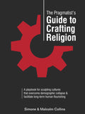 The Pragmatist's Guide to Crafting Religion: A playbook for sculpting cultures that overcome demographic collapse & facilitate long-term human flourishing