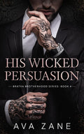 His Wicked Persuasion: An Alpha Male Romance (Bratva Brotherhood)