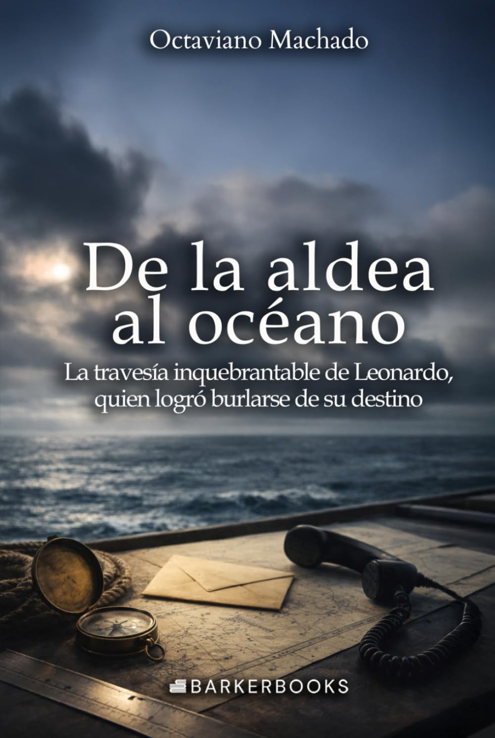 De la aldea al océano: La travesía inquebrantable de Leonardo, quien logró burlarse de su destino (Spanish Edition)