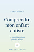 Comprendre mon enfant autiste: Le guide bienveillant pour les parents (French Edition)