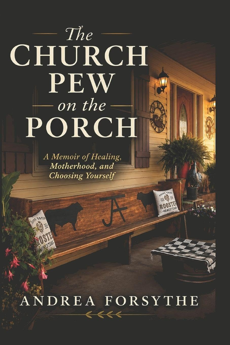 The Church Pew on the Porch: A Memoir of Healing, Motherhood, and Choosing Yourself