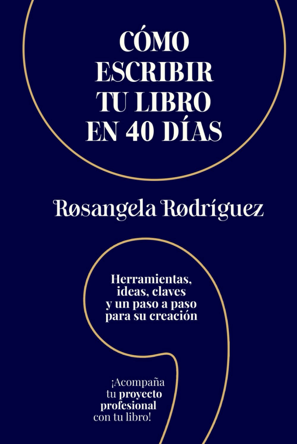 Cómo escribir tu libro en 40 días: Herramientas, ideas, claves y un paso a paso para su creación (Escribe tu libro) (Spanish Edition)