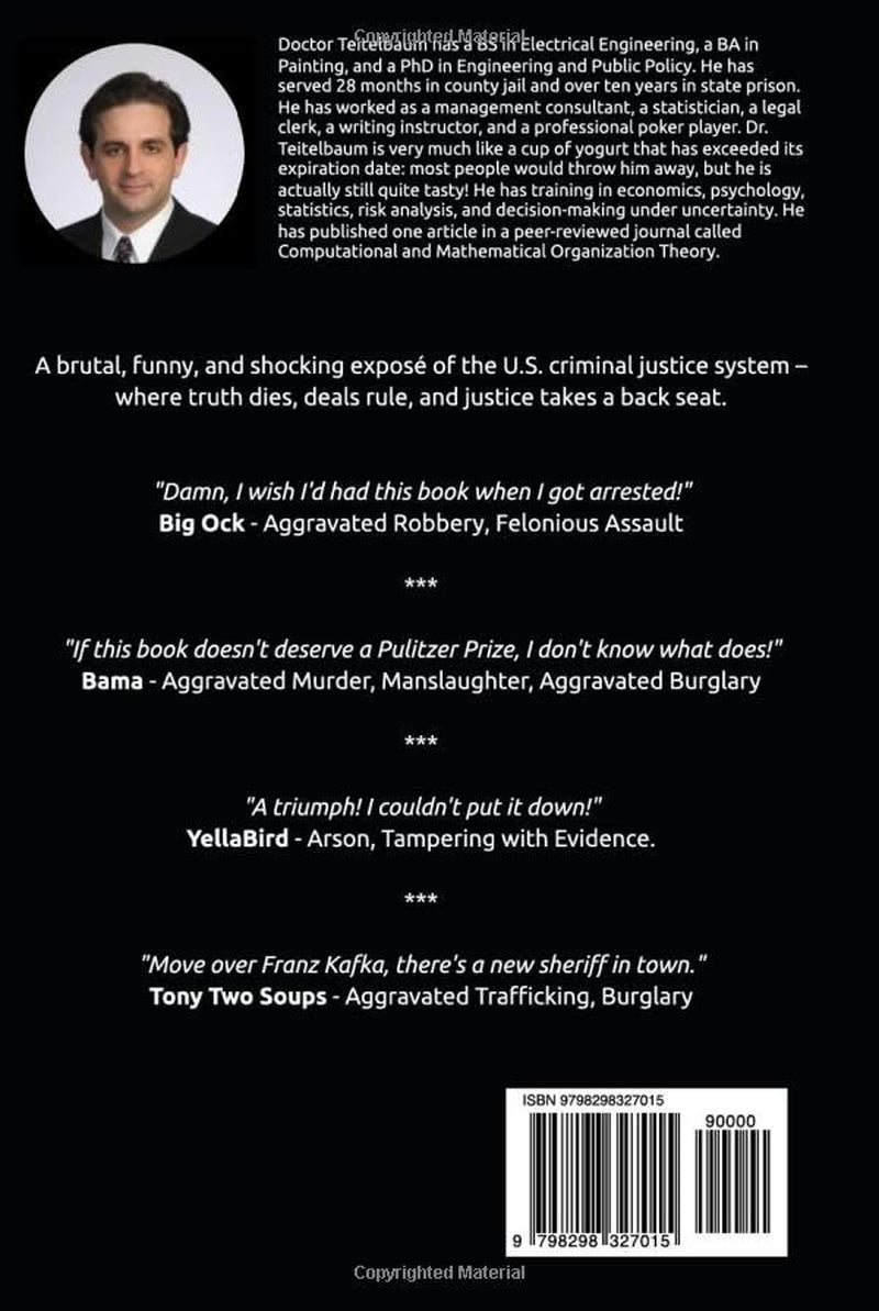 Criminal Justice Through the Looking Glass: Everything You Need to Know That Your Lawyer Won't Tell You-A Step-by-Step Guide to Surviving Jail and Prison from Arrest Through Appeals