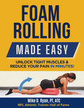 Foam Rolling Made Easy: Unlock Tight Muscles & Reduce Your Pain In Minutes