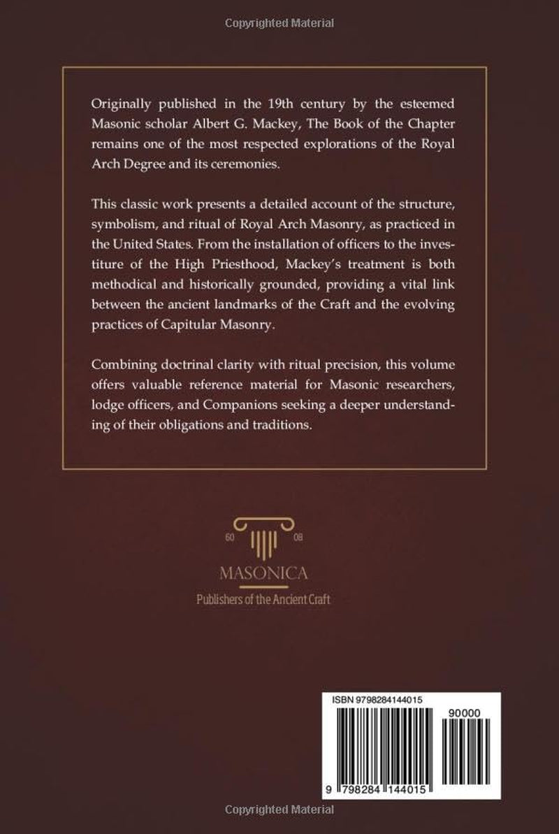 The Book Of The Chapter | Annotated | Illustrated: Monitorial Instructions in the Degrees of Mark, Past and Most Excellent Master and The Royal Arch