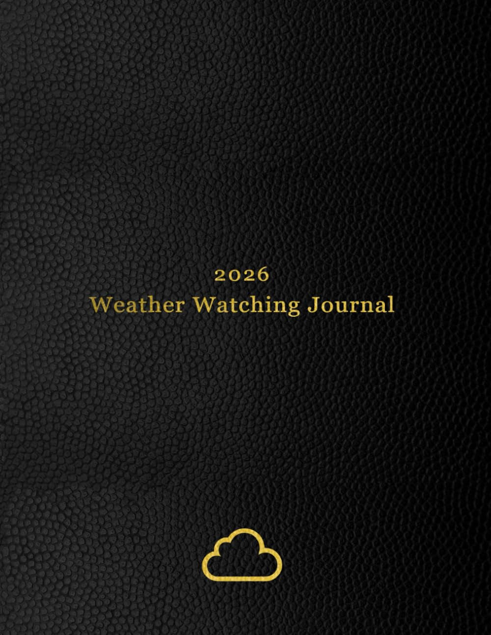 2026 Weather Watching Journal: Daily Meteorology Log Book for Weather Watchers