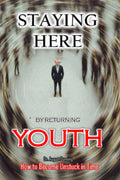 STAYING HERE by RETURNING YOUTH: How to be come unlocked in time