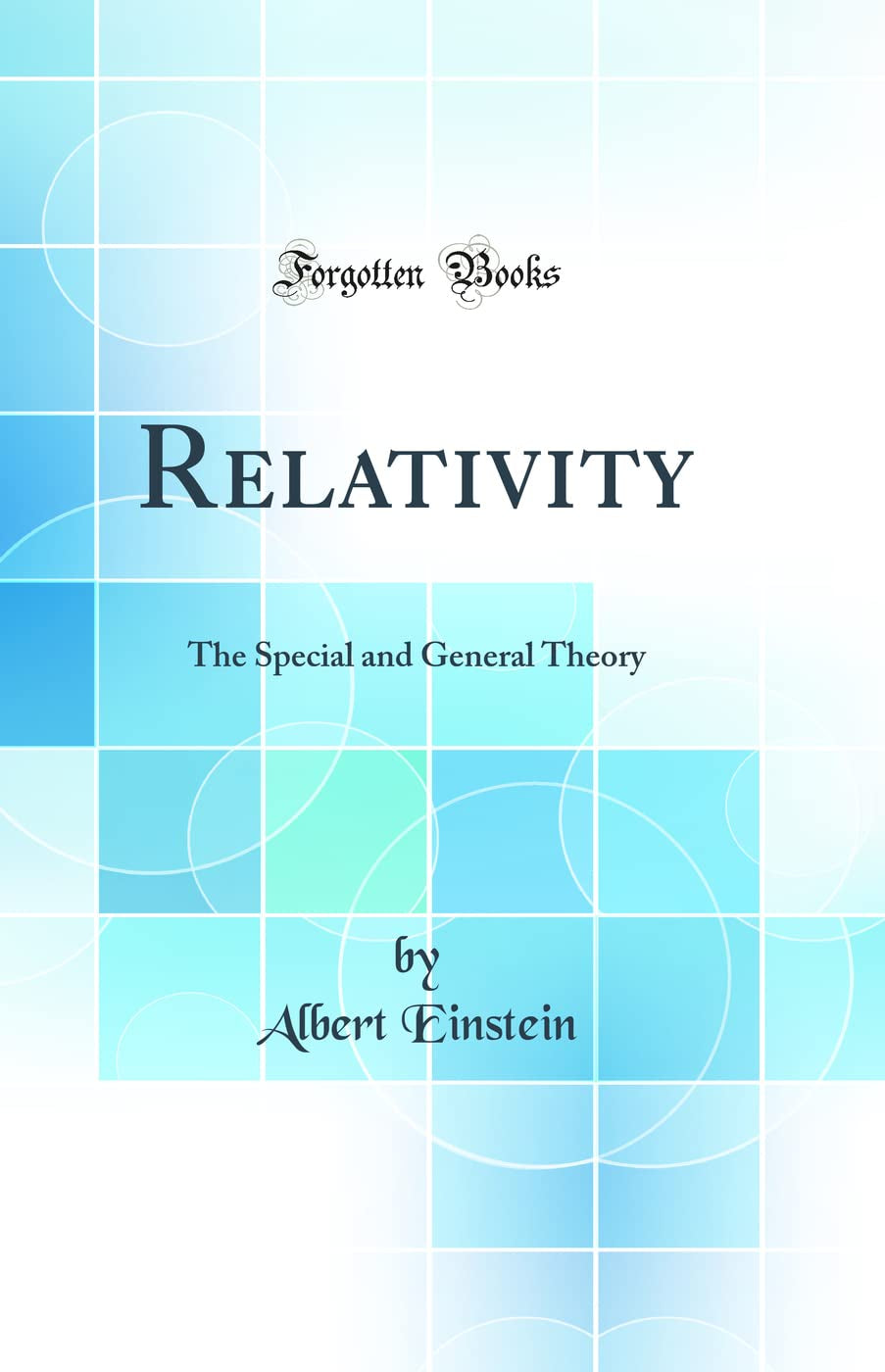 Relativity: The Special and General Theory (Classic Reprint)