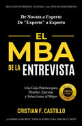EL MBA DE LA ENTREVISTA: Una Guía Práctica para Diseñar, Ejecutar y Seleccionar al Mejor (SELECCIÓN DE PERSONAL AVANZADA: +100 AÑOS DE CONOCIMIENTO) (Spanish Edition)