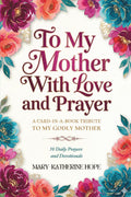 To My Mother With Love And Prayer: A Card-In-A-Book Tribute To My Godly Mother. 50 Daily Prayers and Devotionals. A Perfect Gift for Christian Women