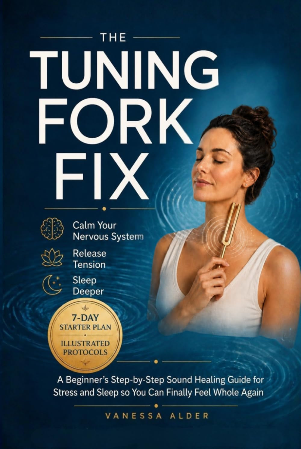The Tuning Fork Fix: A Beginner's Step-by-Step Sound Healing Guide for Stress and Sleep — So You Can Finally Feel Whole Again (The Somatic Sound Series)
