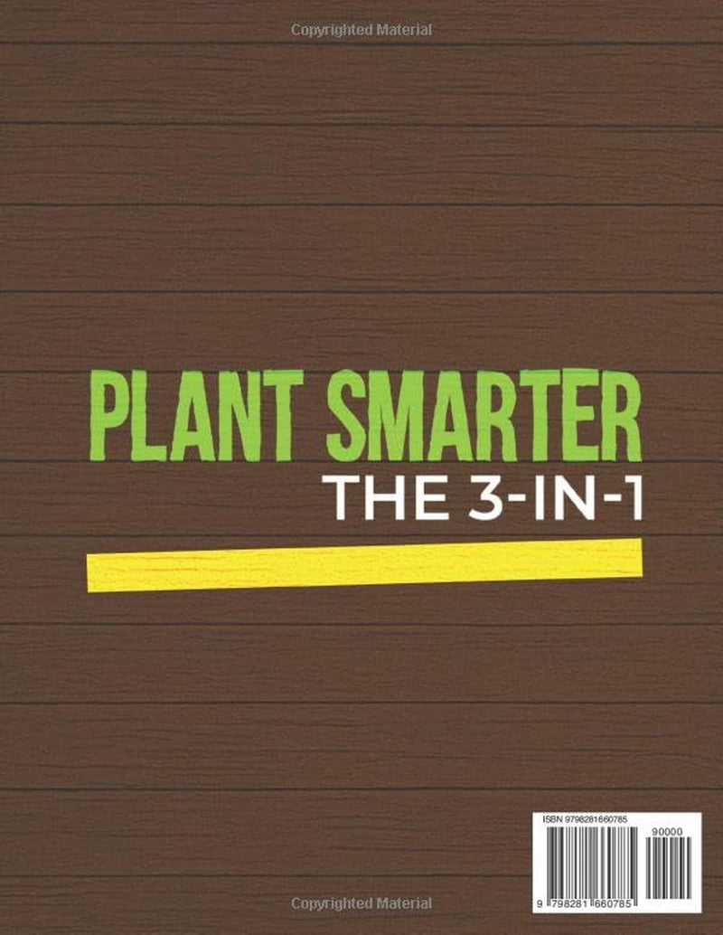 Plant Smarter: The 3-in-1 Gardening Blueprint for Beginners to Master Raised Beds and Containers, and Grow More of What You Love — Fast, Fresh, and Flourishing from Day One
