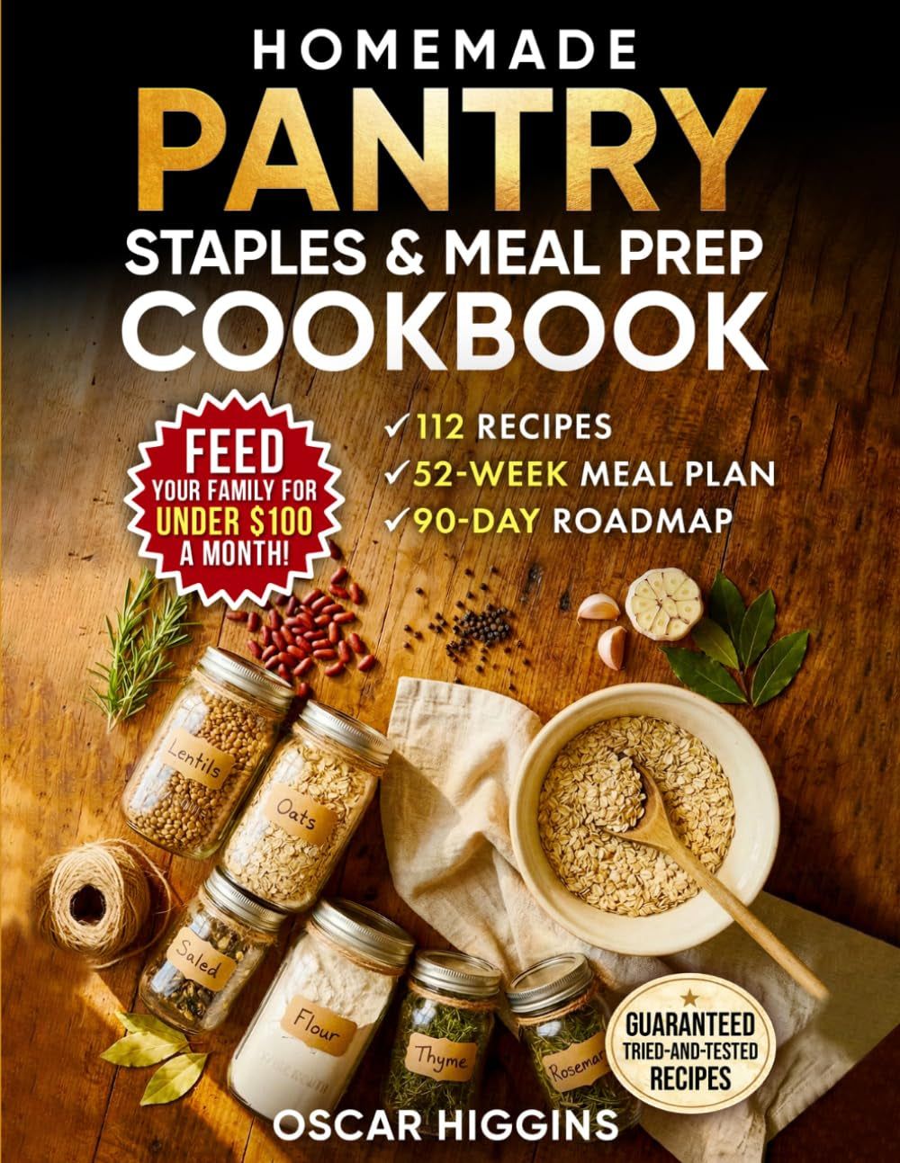 Homemade Pantry Staples & Meal Prep Cookbook: 52 Weeks of Done-for-You Meal Planning to Save Money, Reduce Food Waste & Cook From Scratch — 112 Recipes, Emergency Prep Guide & a 90-Day Roadmap