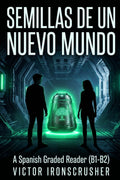 Semillas de un Nuevo Mundo: A Gripping Sci-Fi Adventure to Learn Spanish (B1-B2 Level) (Spanish Edition)