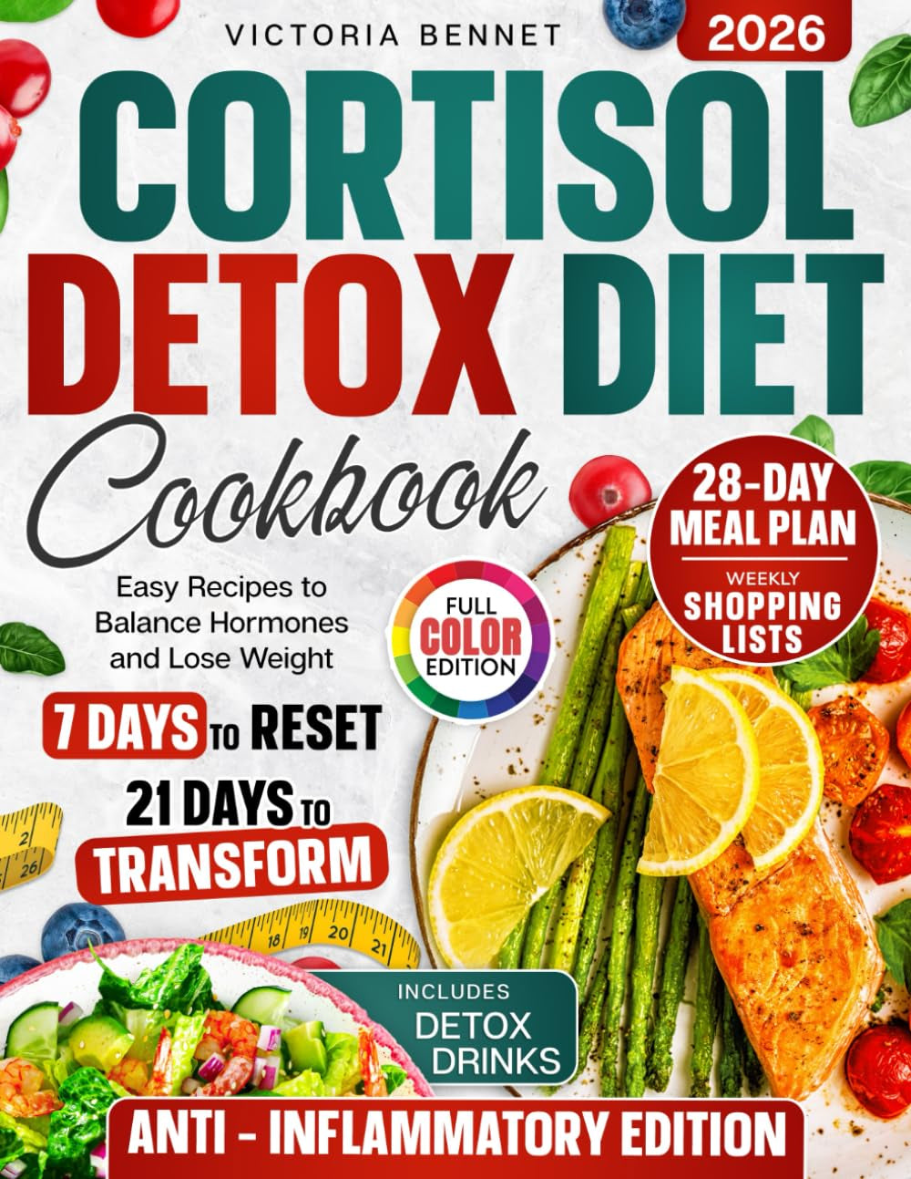 Cortisol Detox Diet Cookbook: 7 Days to Reset, 21 Days to Transform with Easy Recipes, Detox Drinks, Full 28-Day Meal Plan, Shopping Lists & Color Photos to Balance Hormones and Lose Weight