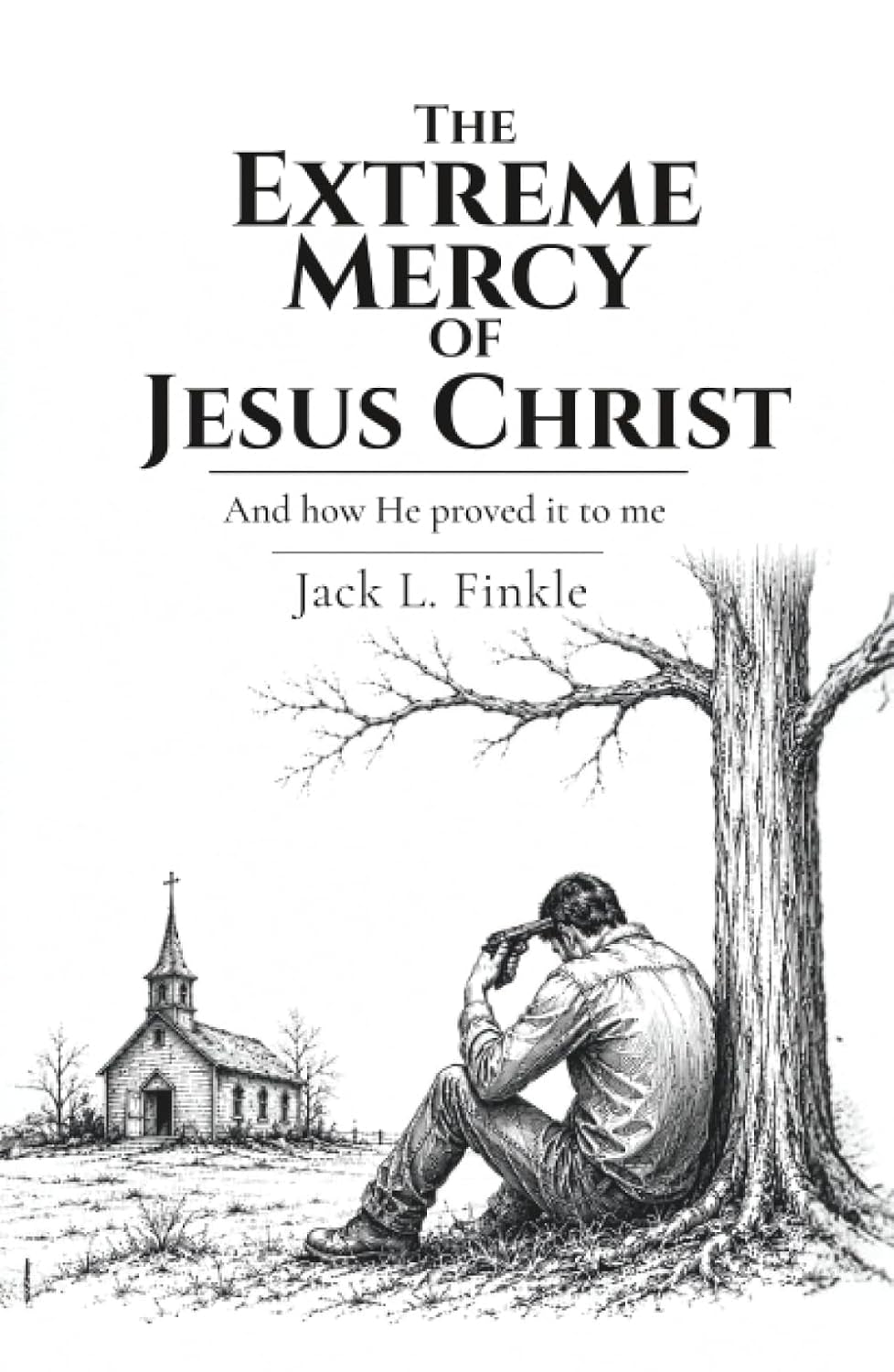 The Extreme Mercy of Jesus Christ: And how He proved it to me