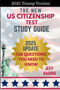 The New US Citizenship Test Study Guide- 2025 Trump Update - 128 Questions You Need to Know: 2025 Planned Naturalization Exam