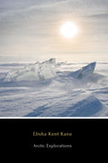 Arctic Explorations (Annotated): In Search of Sir John Franklin
