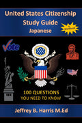 U.S. Citizenship Study Guide - Japanese: 100 Questions You Need To Know