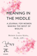 Meaning in the Middle: A Weekly Journal for Women Making the Most of Midlife