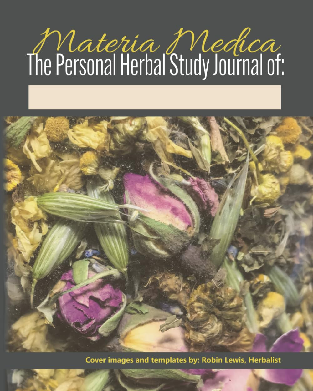 Materia Medica: The Personal Herbal Study Journal: 300-page Medicinal Herb Notebook for learning about Herbalism, Plants and Remedies, with Glossary of Terms, and blank monograph templates