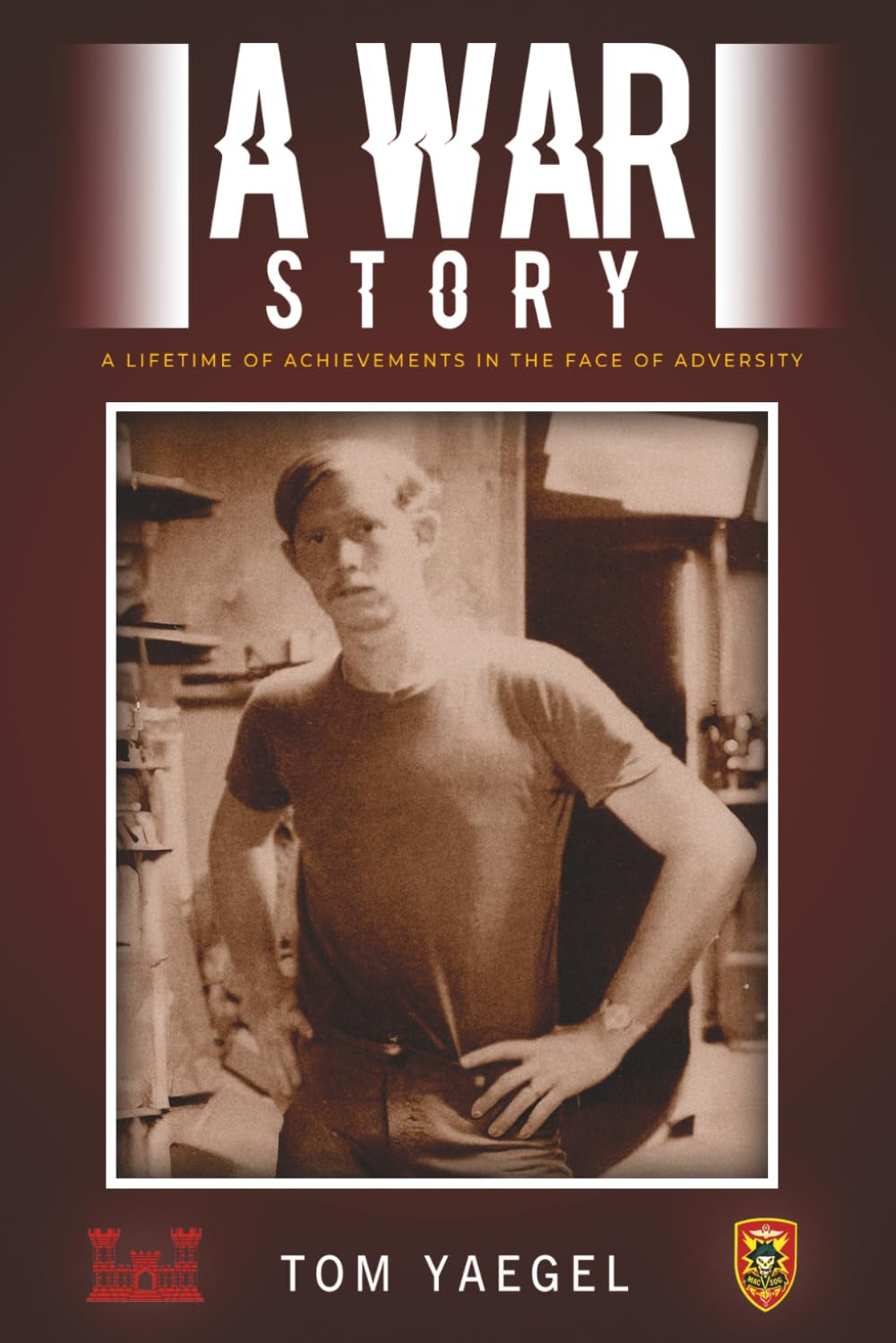 A WAR STORY: A LIFETIME OF ACHIEVEMENTS IN THE FACE OF ADVERSITY