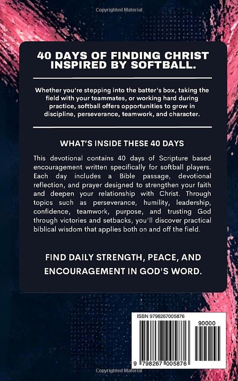 The Softball Devotional: Daily Christian Devotional for Softball Players, Girls, Women, Coaches, and Teams with Prayers, Bible Verses, and Faith Based Inspiration for Soft Ball