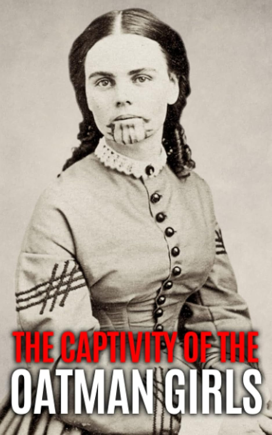 The Captivity of the Oatman Girls: The Extraordinary History of the Young Sisters Who Were Abducted by Native Americans in the 1850s American Wild West (Native History Collection)