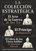 El Arte de la Guerra de Sun Tzu, El Príncipe de Maquiavelo y El Libro de los Cinco Anillos de Miyamoto Musashi – La Colección Estratégica: La Nueva ... (Traducida y Anotada) (Spanish Edition)