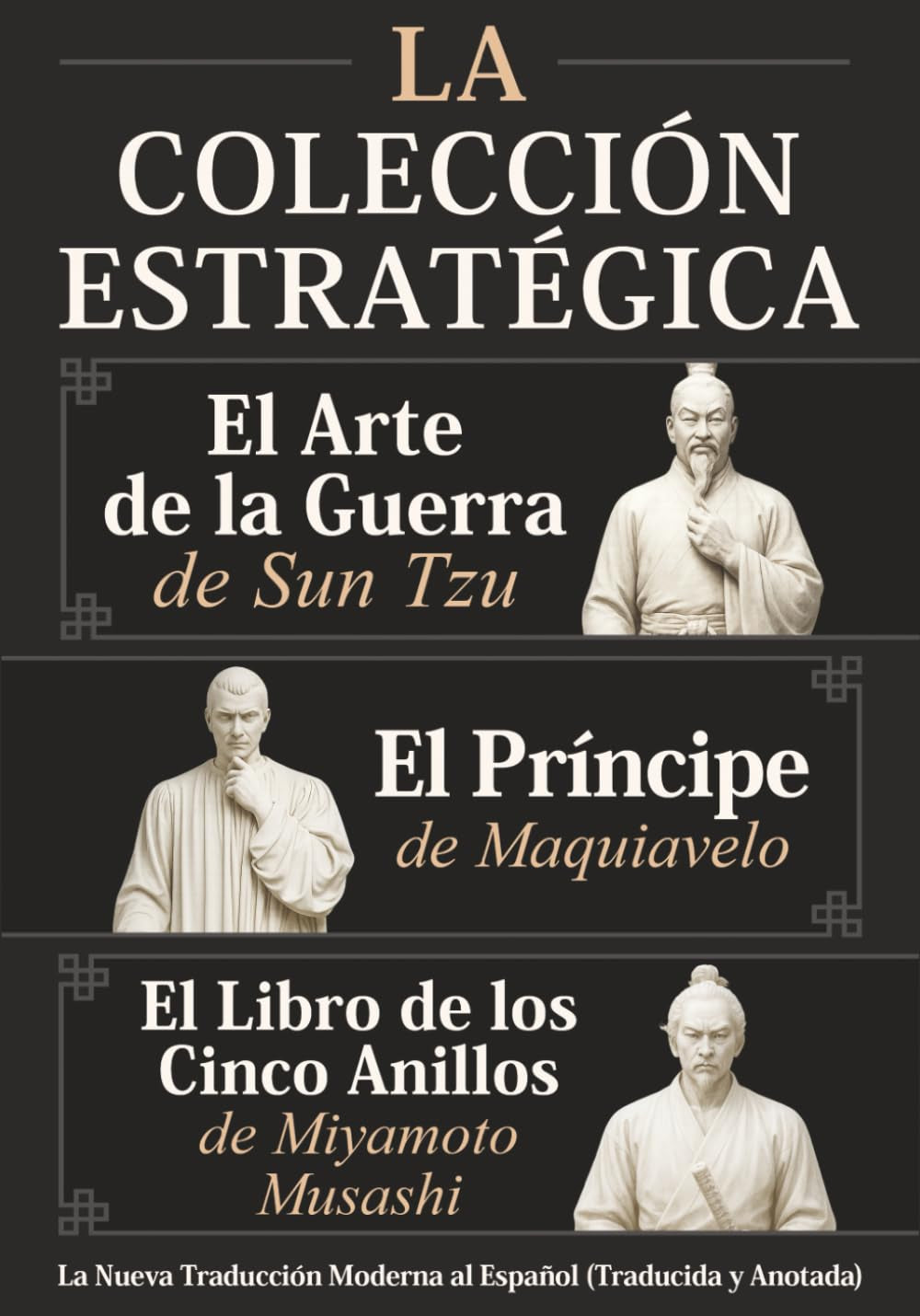 El Arte de la Guerra de Sun Tzu, El Príncipe de Maquiavelo y El Libro de los Cinco Anillos de Miyamoto Musashi – La Colección Estratégica: La Nueva ... (Traducida y Anotada) (Spanish Edition)