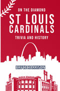 On the Diamond: St. Louis Cardinals: Trivia and History