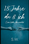 18 Jahre du & ich: Eine Liebe, die wächst (German Edition)