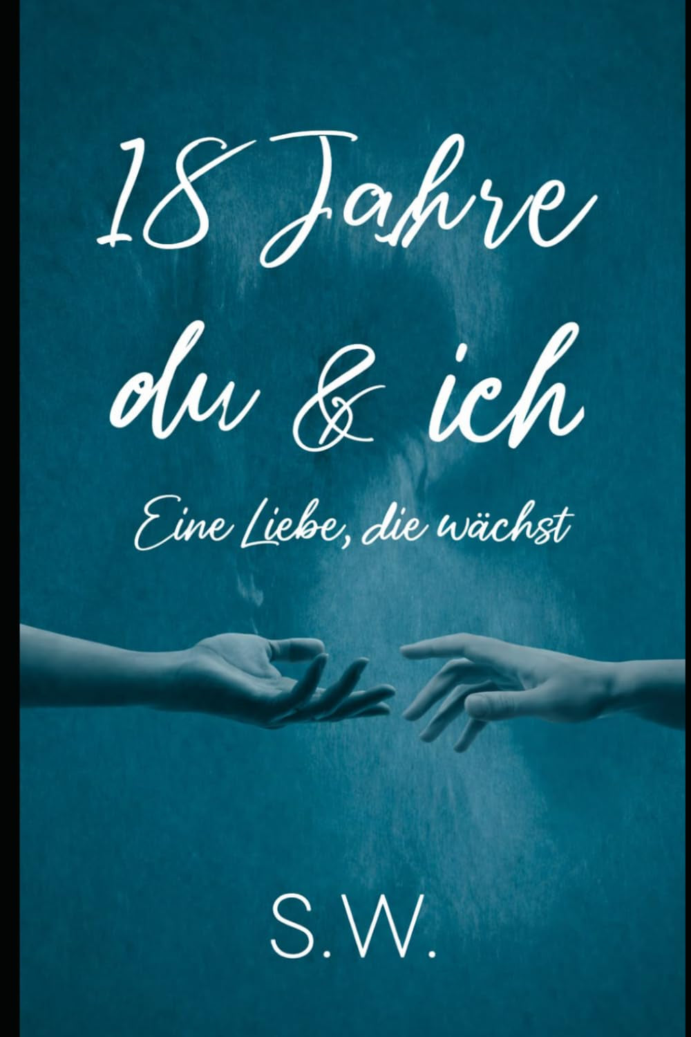 18 Jahre du & ich: Eine Liebe, die wächst (German Edition)