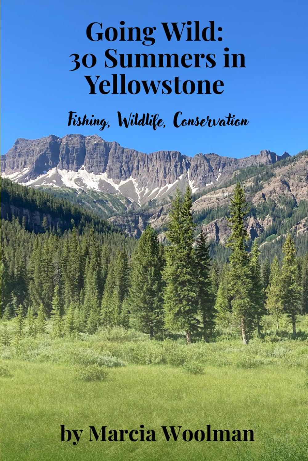 Going Wild: 30 Summers in Yellowstone: Fishing, Wildlife, Conservation