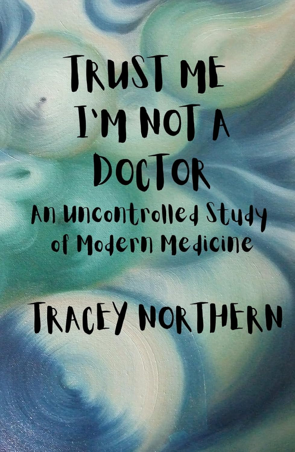 Trust Me I'm Not A Doctor: An Uncontrolled Study Of Modern Medicine