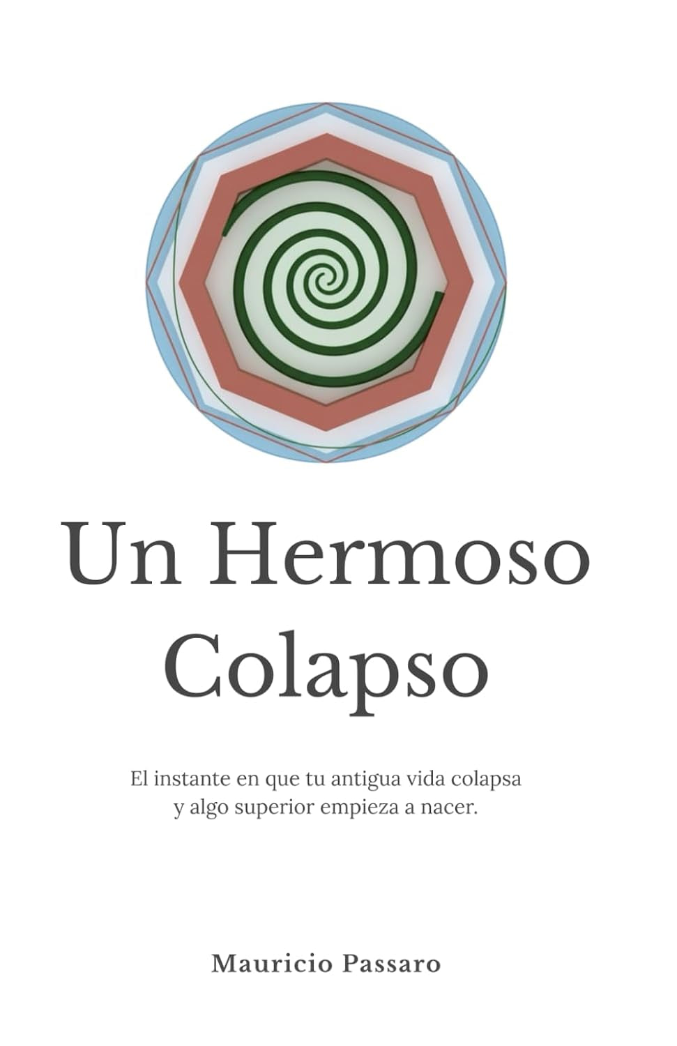 Un Hermoso Colapso: El instante en que tu antigua vida colapsa y algo superior empieza a nacer. (Spanish Edition)